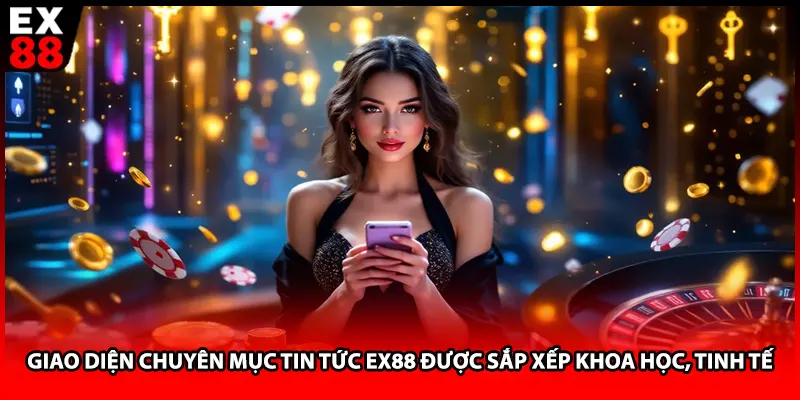 Giao diện chuyên mục tin tức EX88 được sắp xếp khoa học, tinh tế